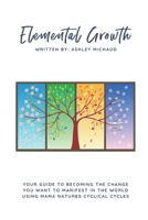 Be The Change: Your Guide to Elemental Growth Through Nature, Love, Food and Movement 109758691X Book Cover