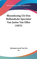 Bloemlezing Uit Den Hollandsche Spectator Van Justus Van Effen (1853) 1160047928 Book Cover