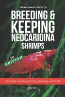 The Ultimate Guide to Breeding & Keeping Neocaridina Shrimps: Secret to Breeding Tons of Shrimps - Complete Handbook for Care, Breeding, and Profit B0DW3MWWVS Book Cover