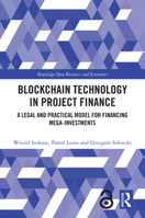 Blockchain Technology in Project Finance: A Legal and Practical Model for Financing Mega-Investments (Routledge Open Business and Economics) 1032940727 Book Cover