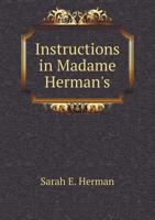 Instructions in Madame Herman's new method of making wax flowers 1300261293 Book Cover