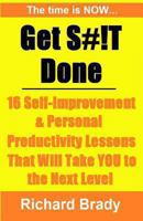 Get S#!t Done: 16 Self-Improvement & Personal Productivity Lessons That Will Take You to the Next Level 1479162418 Book Cover