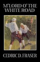 M'Lord O' the White Road 1479411981 Book Cover