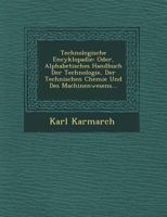 Technologische Encyklopadie: Oder, Alphabetisches Handbuch Der Technologie, Der Technischen Chemie Und Des Machinenwesens... 1249547938 Book Cover