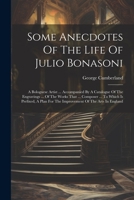 Some Anecdotes Of The Life Of Julio Bonasoni: A Bolognese Artist ... Accompanied By A Catalogue Of The Engravings ... Of The Works That ... Composer ... For The Improvement Of The Arts In England 1022335626 Book Cover