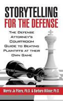 Storytelling for the Defense: The Defense Attorney's Courtroom Guide to Beating Plaintiffs at Their Own Game 1941870414 Book Cover