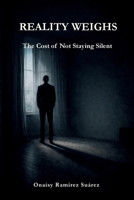 REALITY WEIGHS: The Cost of Not Staying Silent B0GFDJ87MJ Book Cover