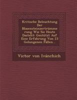 Kritische Beleuchtung Der Blasensteinzertrummerung Wie Sie Heute Dasteht: Gestutzt Auf Eine Erfahrung Von 23 Gelungenen Fallen... 1249981794 Book Cover