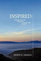 Inspired: Inspirational Poems From the Heart 1449738117 Book Cover