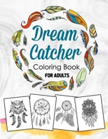 Dream Catcher Coloring Book for Adults: Dream Catcher & Feather Designs for all Ages , An Adult Coloring Book of 30 Beautiful Detailed Dream Catchers with Stress Relieving Patterns B08QWH3CYH Book Cover