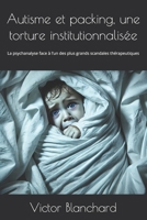 Autisme et packing, une torture institutionnalisée: La psychanalyse face à l’un des plus grands scandales thérapeutiques (French Edition) B0DZVZXNGL Book Cover