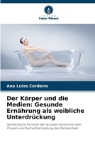 Der Körper und die Medien: Gesunde Ernährung als weibliche Unterdrückung (German Edition) 620820433X Book Cover