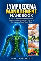 LYMPHEDEMA MANAGEMENT HANDBOOK: A Practical Guide to Assessment, Treatment, Compression Therapy, Exercise, and Long-Term Care B0HMLBVM15 Book Cover
