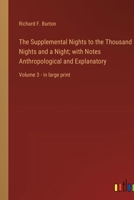 The Supplemental Nights to the Thousand Nights and a Night; with Notes Anthropological and Explanatory: Volume 3 - in large print 3368327658 Book Cover