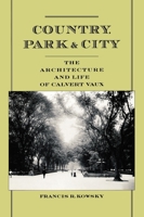 Country, Park & City: The Architecture and Life of Calvert Vaux 0195171136 Book Cover