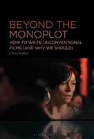 Beyond the Monoplot: How to Write Unconventional Films (and Why We Should) B0FPDGGWRS Book Cover
