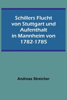 Schillers Flucht von Stuttgart und Aufenthalt in Mannheim von 1782-1785 9356903212 Book Cover