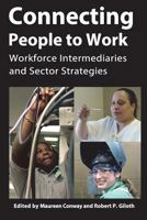 Connecting People to Work: Workforce Intermediaries and Sector Strategies 1499297637 Book Cover