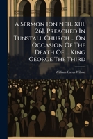 A Sermon [on Neh. Xiii. 26], Preached In Tunstall Church ... On Occasion Of The Death Of ... King George The Third 1246474425 Book Cover