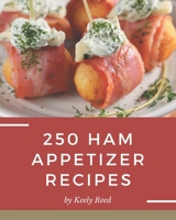 250 Ham Appetizer Recipes: Making More Memories in your Kitchen with Ham Appetizer Cookbook! B08KQDYN2M Book Cover