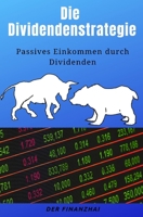 Die Dividendenstrategie : Passives Einkommen Durch Dividenden 1094667625 Book Cover