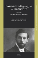 Ingarden (1893-1970): A Biography. Part 1: In the Masters' Shadow 9004727019 Book Cover