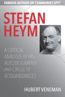 Stefan Heym: A Critical Analysis Of His Autobiography And Circle Of Acquaintances 1736217445 Book Cover