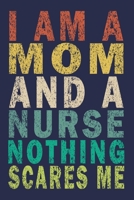 I Am A Mom and A Nurse Nothing Scares Me: Funny Nurse Journal Gift 1702527069 Book Cover