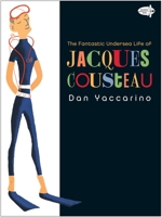 The Fantastic Undersea Life of Jacques Cousteau 0375844708 Book Cover
