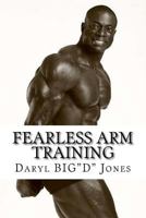 Fearless Arm Training: Arm Training 1547084685 Book Cover