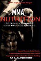Mma Nutrition: 50 Meals, Snacks and Protein Shakes: Mma High Protein Recipes, Simple Meals to Build Muscle, High Protein Recipes for Getting Ripped, Vegetarian Protein Meals for Muscle Building 197935037X Book Cover
