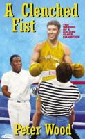 A Clenched Fist: The Making of a Golden Gloves Champion 0978968301 Book Cover