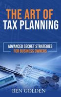 The Art of Tax Planning: Advanced Secret Strategies for Business Owners B0F172GDQF Book Cover