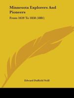 Minnesota Explorers and Pioneers From A.D. 1659 to A.D. 1858 101847529X Book Cover