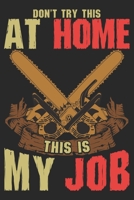 Don't Try This At Home: Arborist Notebook Blank Line Journal Lined with Lines 6x9 120 Pages Checklist Record Book Take Notes Lumberjack Woodworking ... Christmas Gift for arborists Lumberjack Gifts 1671509846 Book Cover