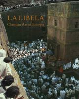Lalibela: Christian Art of Ethiopia, the Monolithic Churches and Their Treasures 1907372199 Book Cover