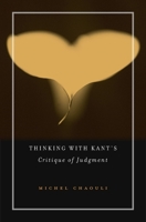 Thinking with Kant's Critique of Judgment 0674971361 Book Cover