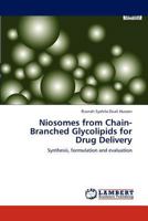 Niosomes from Chain-Branched Glycolipids for Drug Delivery: Synthesis, formulation and evaluation 3659275727 Book Cover