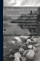 Bemerkungen auf einer Reise von der Türkischen Gränze über die Bukowina durch Ost- und Westgalizien, Schlesien und Mähren nach Wien. 1021542091 Book Cover