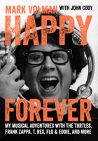 Happy Forever: My Musical Adventures with the Turtles, Frank Zappa, T. Rex, Flo & Eddie, and More 191103619X Book Cover