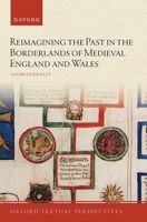 Reimagining the Past in the Anglo-Welsh Borderlands (Oxford Textual Perspectives) 0192856464 Book Cover