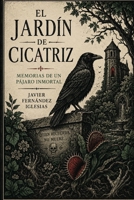 El Jardín de Cicatriz: Memorias de un pájaro inmortal (Spanish Edition) B0H7CBFGMY Book Cover