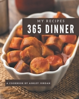 My 365 Dinner Recipes: Making More Memories in your Kitchen with Dinner Cookbook! B08NR9R1P1 Book Cover