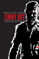 Watching Jimmy Rot 1524581364 Book Cover