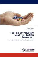 The Role Of Voluntary Youth in HIV/AIDS Prevention: HIV/AIDS Prevention and Youth Volunteerism 3847328816 Book Cover