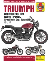 Triumph Bonneville, T100, T120, Bobber, Thruxton, Street Twin, Cup, Scrambler Service & Repair Manual (2016 to 2017) 1785214012 Book Cover