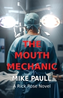 The Mouth Mechanic: A Rick Rose Novel B0FH6TN9XF Book Cover