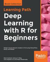 Deep Learning with R for Beginners : Design Neural Network Models in R 3. 5 Using TensorFlow, Keras, and MXNet 1838642706 Book Cover