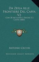 Da Zeila Alle Frontiere Del Caffa V2: Con 38 Incisioni 2 Tavole E 2 Carte (1885) 1160352380 Book Cover