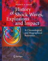 History of Shock Waves, Explosions and Impact: A Chronological and Biographical Reference 3540206787 Book Cover